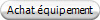 Achat équipement